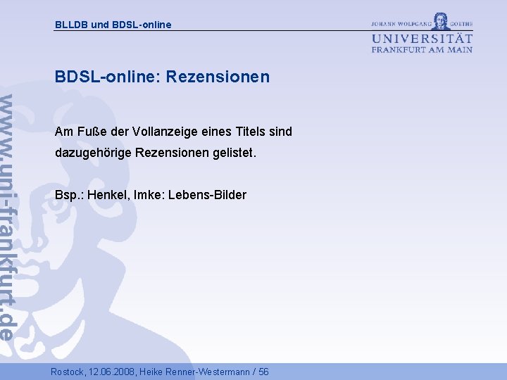 BLLDB und BDSL-online: Rezensionen Am Fuße der Vollanzeige eines Titels sind dazugehörige Rezensionen gelistet.
