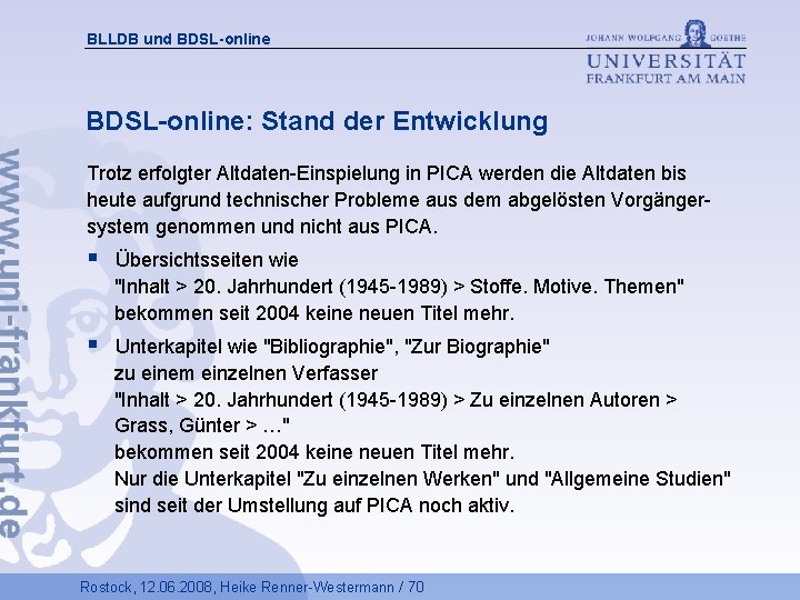 BLLDB und BDSL-online: Stand der Entwicklung Trotz erfolgter Altdaten-Einspielung in PICA werden die Altdaten