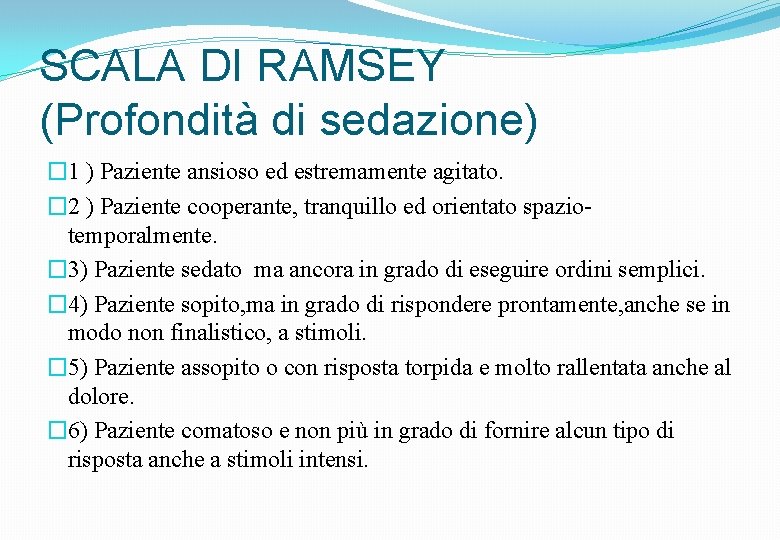 SCALA DI RAMSEY (Profondità di sedazione) � 1 ) Paziente ansioso ed estremamente agitato.