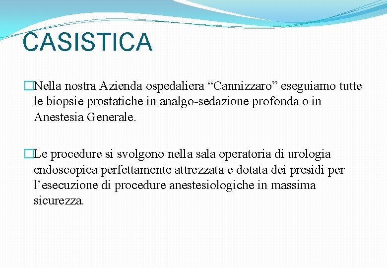 CASISTICA �Nella nostra Azienda ospedaliera “Cannizzaro” eseguiamo tutte le biopsie prostatiche in analgo-sedazione profonda