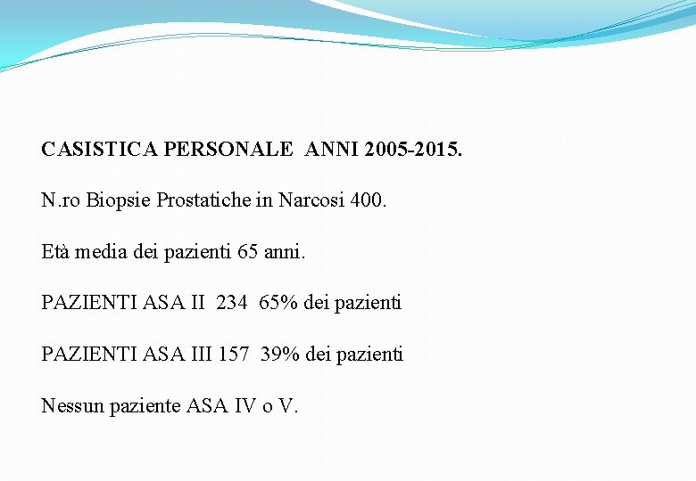 CASISTICA PERSONALE ANNI 2005 -2015. N. ro Biopsie Prostatiche in Narcosi 400. Età media