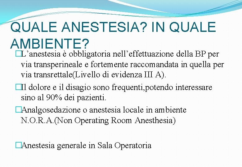 QUALE ANESTESIA? IN QUALE AMBIENTE? �L’anestesia è obbligatoria nell’effettuazione della BP per via transperineale