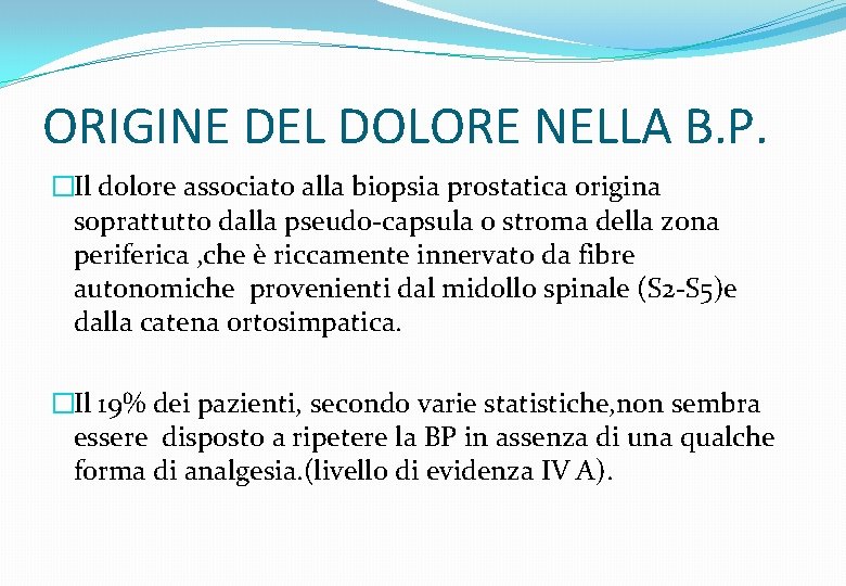 ORIGINE DEL DOLORE NELLA B. P. �Il dolore associato alla biopsia prostatica origina soprattutto