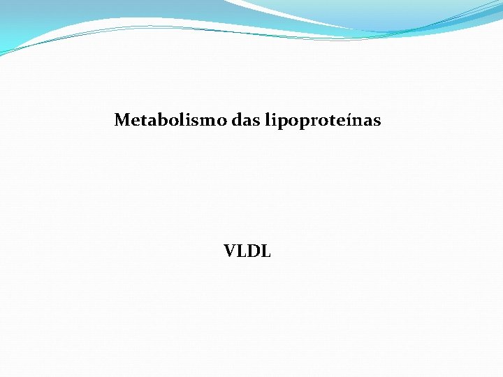 Metabolismo das lipoproteínas VLDL 