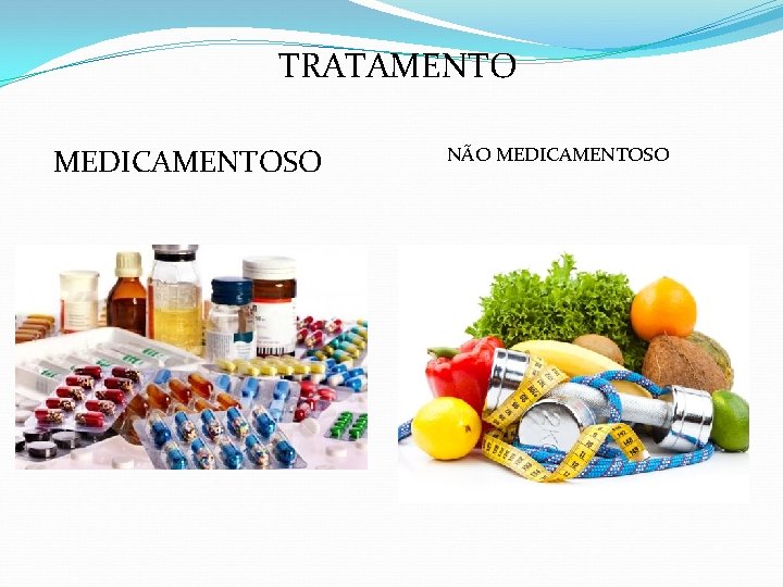 TRATAMENTO MEDICAMENTOSO NÃO MEDICAMENTOSO 