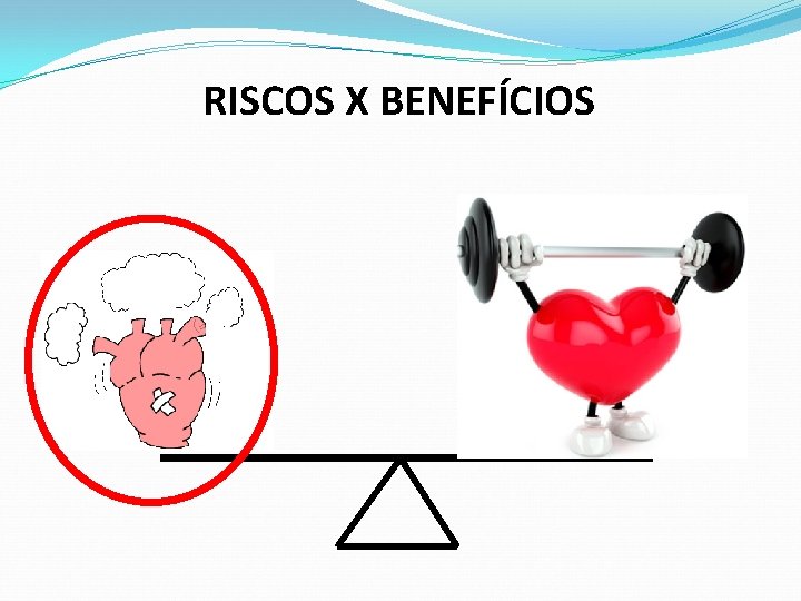 RISCOS X BENEFÍCIOS 