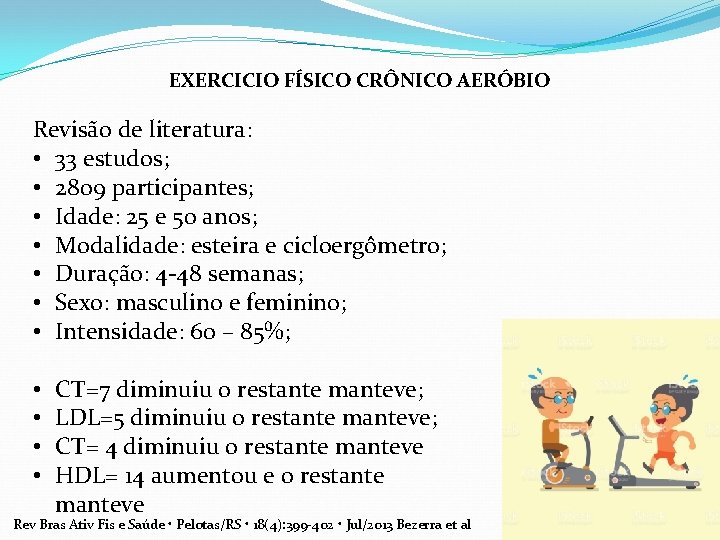 EXERCICIO FÍSICO CRÔNICO AERÓBIO Revisão de literatura: • 33 estudos; • 2809 participantes; •