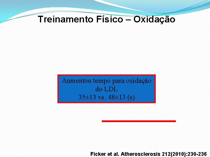 Treinamento Físico – Oxidação Aumentou tempo para oxidação do LDL 35± 13 vs. 48±