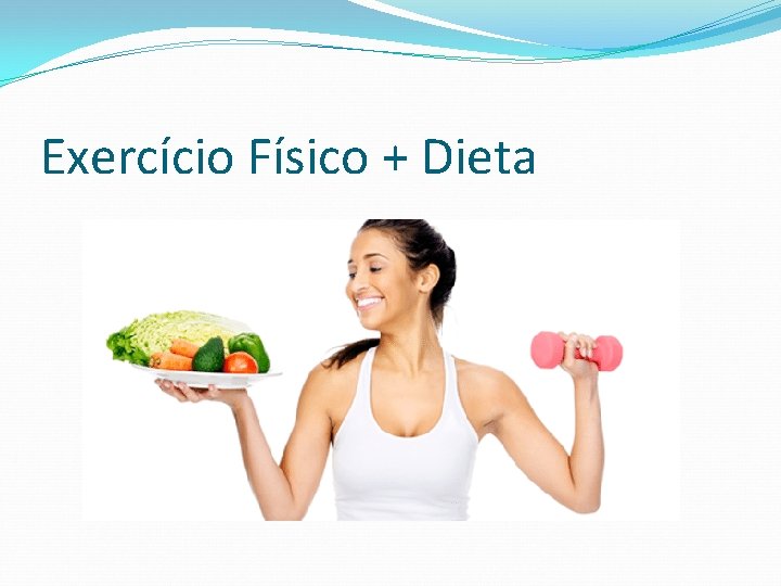 Exercício Físico + Dieta 