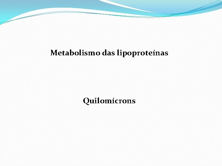 Metabolismo das lipoproteínas Quilomícrons 