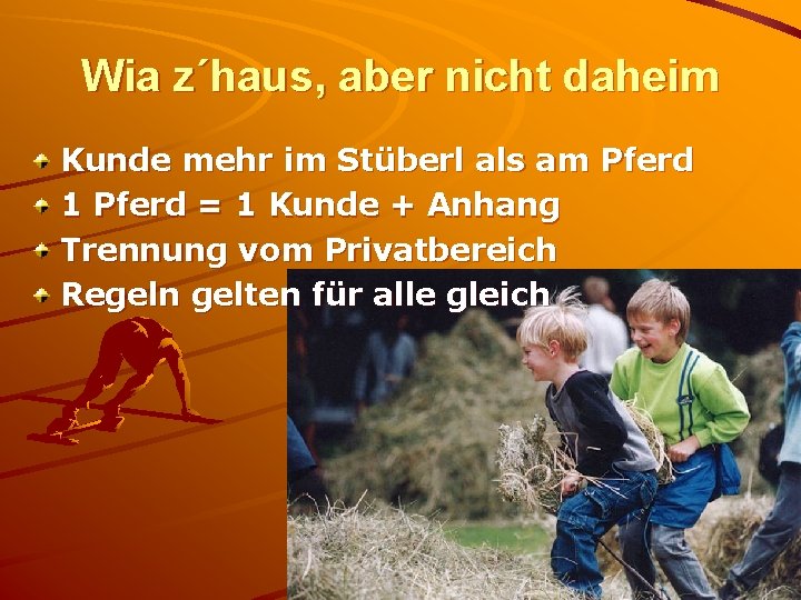 Wia z´haus, aber nicht daheim Kunde mehr im Stüberl als am Pferd 1 Pferd