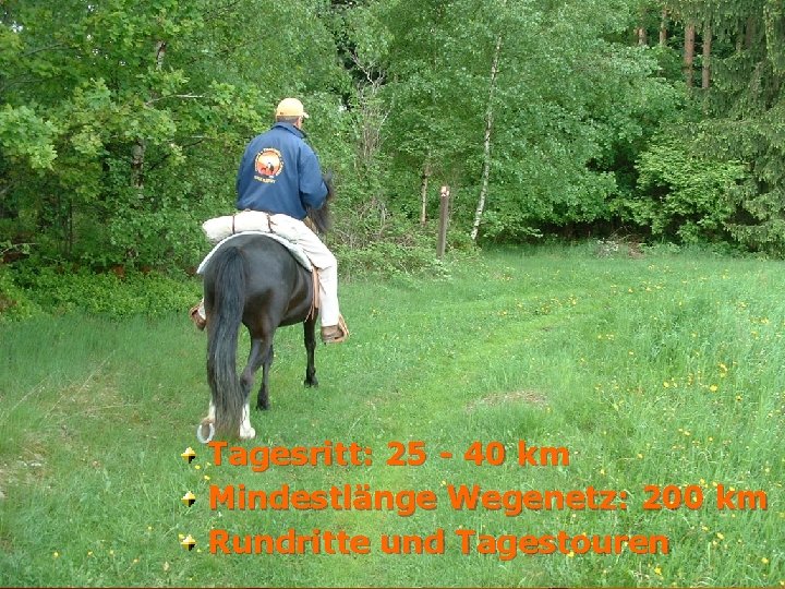 Tagesritt: 25 - 40 km Mindestlänge Wegenetz: 200 km Rundritte und Tagestouren 