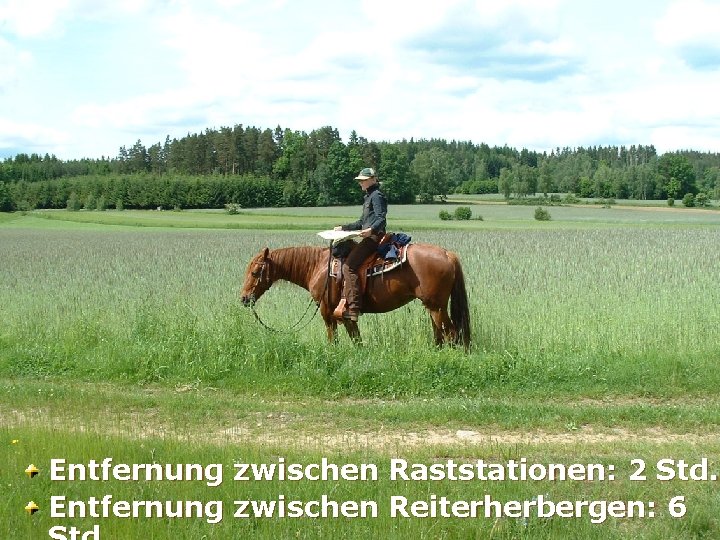 Entfernung zwischen Raststationen: 2 Std. Entfernung zwischen Reiterherbergen: 6 