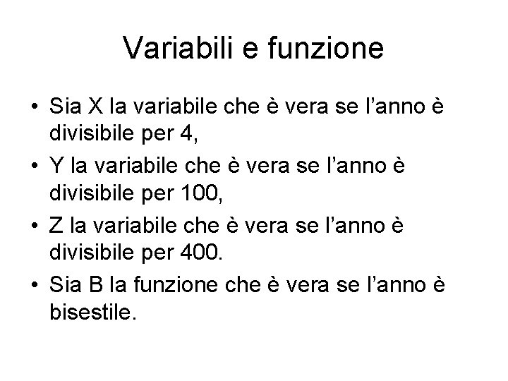 Variabili e funzione • Sia X la variabile che è vera se l’anno è