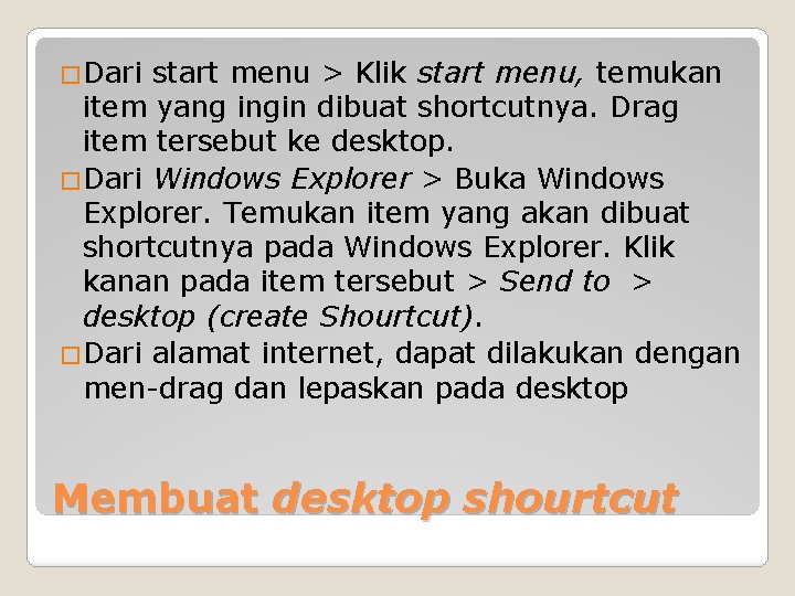 �Dari start menu > Klik start menu, temukan item yang ingin dibuat shortcutnya. Drag