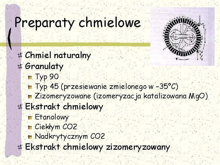 Preparaty chmielowe Chmiel naturalny Granulaty Typ 90 Typ 45 (przesiewanie zmielonego w – 35°C)