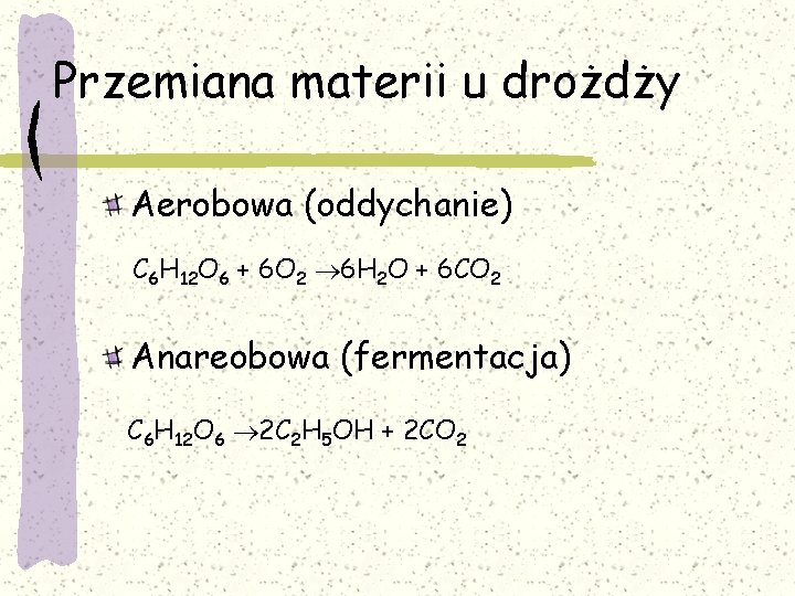 Przemiana materii u drożdży Aerobowa (oddychanie) C 6 H 12 O 6 + 6