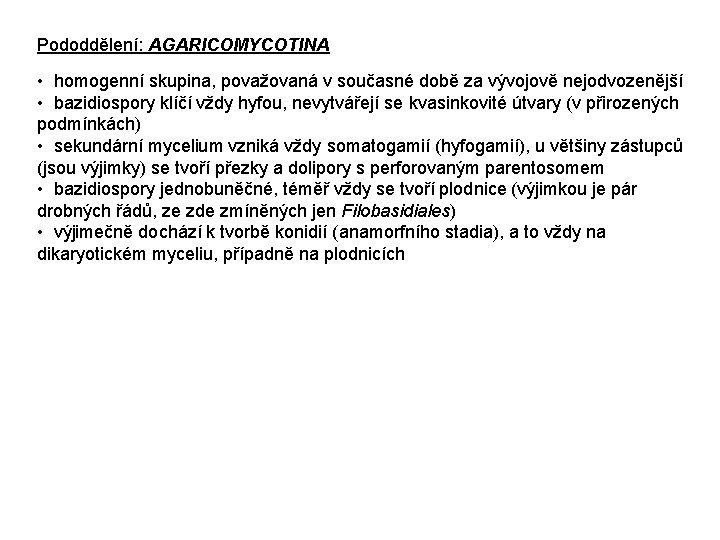 Pododdělení: AGARICOMYCOTINA • homogenní skupina, považovaná v současné době za vývojově nejodvozenější • bazidiospory