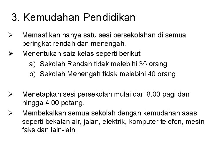 3. Kemudahan Pendidikan Ø Ø Memastikan hanya satu sesi persekolahan di semua peringkat rendah 3. Kemudahan Pendidikan Ø Ø Memastikan hanya satu sesi persekolahan di semua peringkat rendah