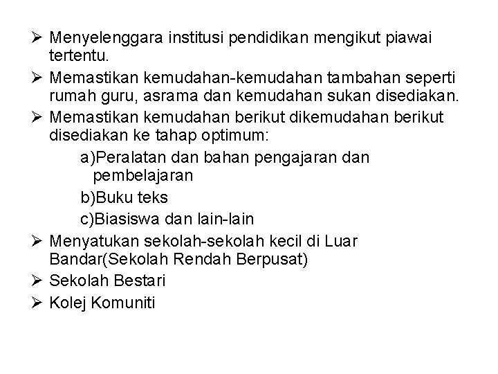Ø Menyelenggara institusi pendidikan mengikut piawai tertentu. Ø Memastikan kemudahan-kemudahan tambahan seperti rumah guru, Ø Menyelenggara institusi pendidikan mengikut piawai tertentu. Ø Memastikan kemudahan-kemudahan tambahan seperti rumah guru,
