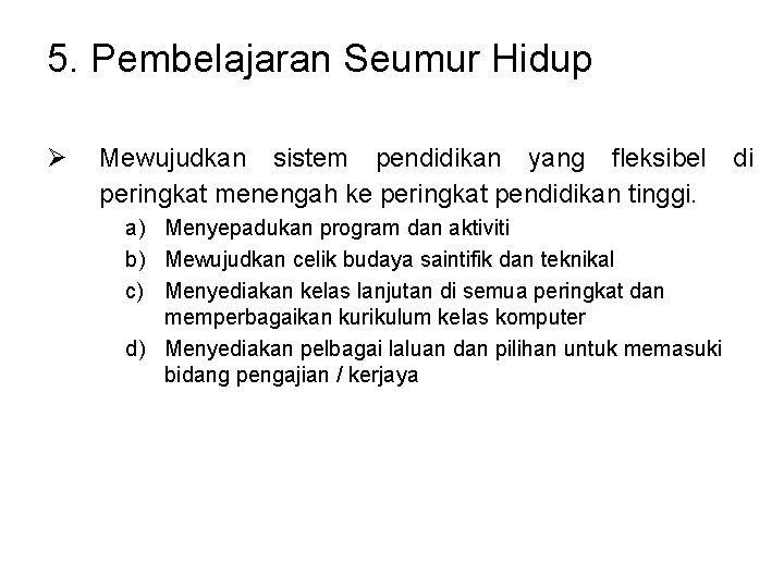 5. Pembelajaran Seumur Hidup Ø Mewujudkan sistem pendidikan yang fleksibel peringkat menengah ke peringkat 5. Pembelajaran Seumur Hidup Ø Mewujudkan sistem pendidikan yang fleksibel peringkat menengah ke peringkat