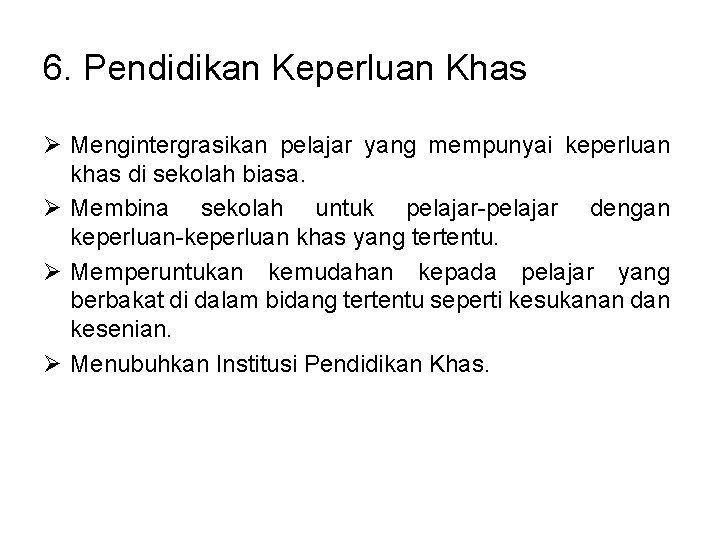 6. Pendidikan Keperluan Khas Ø Mengintergrasikan pelajar yang mempunyai keperluan khas di sekolah biasa. 6. Pendidikan Keperluan Khas Ø Mengintergrasikan pelajar yang mempunyai keperluan khas di sekolah biasa.