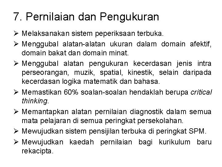 7. Pernilaian dan Pengukuran Ø Melaksanakan sistem peperiksaan terbuka. Ø Menggubal alatan-alatan ukuran dalam 7. Pernilaian dan Pengukuran Ø Melaksanakan sistem peperiksaan terbuka. Ø Menggubal alatan-alatan ukuran dalam