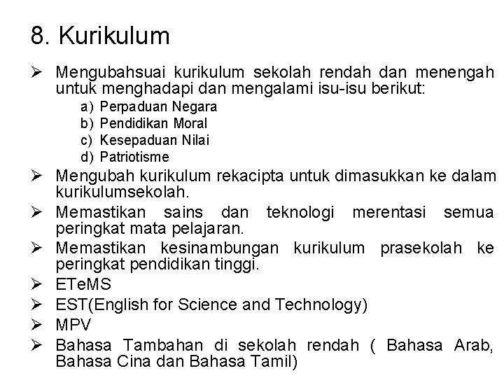 8. Kurikulum Ø Mengubahsuai kurikulum sekolah rendah dan menengah untuk menghadapi dan mengalami isu-isu 8. Kurikulum Ø Mengubahsuai kurikulum sekolah rendah dan menengah untuk menghadapi dan mengalami isu-isu
