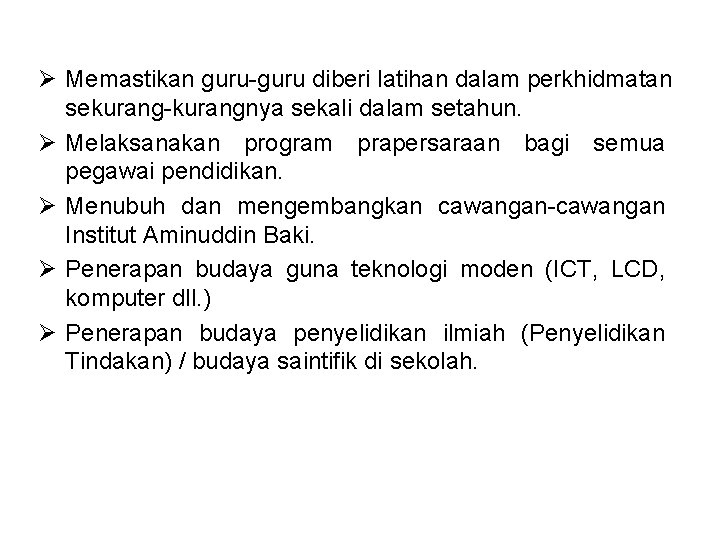 Ø Memastikan guru-guru diberi latihan dalam perkhidmatan sekurang-kurangnya sekali dalam setahun. Ø Melaksanakan program Ø Memastikan guru-guru diberi latihan dalam perkhidmatan sekurang-kurangnya sekali dalam setahun. Ø Melaksanakan program