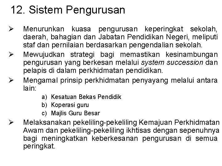 12. Sistem Pengurusan Ø Ø Ø Menurunkan kuasa pengurusan keperingkat sekolah, daerah, bahagian dan 12. Sistem Pengurusan Ø Ø Ø Menurunkan kuasa pengurusan keperingkat sekolah, daerah, bahagian dan