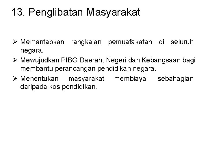 13. Penglibatan Masyarakat Ø Memantapkan rangkaian pemuafakatan di seluruh negara. Ø Mewujudkan PIBG Daerah, 13. Penglibatan Masyarakat Ø Memantapkan rangkaian pemuafakatan di seluruh negara. Ø Mewujudkan PIBG Daerah,