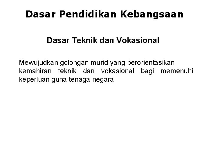 Dasar Pendidikan Kebangsaan Dasar Teknik dan Vokasional Mewujudkan golongan murid yang berorientasikan kemahiran teknik Dasar Pendidikan Kebangsaan Dasar Teknik dan Vokasional Mewujudkan golongan murid yang berorientasikan kemahiran teknik
