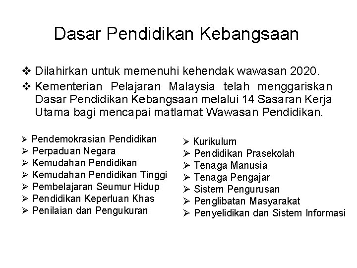 Dasar Pendidikan Kebangsaan v Dilahirkan untuk memenuhi kehendak wawasan 2020. v Kementerian Pelajaran Malaysia Dasar Pendidikan Kebangsaan v Dilahirkan untuk memenuhi kehendak wawasan 2020. v Kementerian Pelajaran Malaysia
