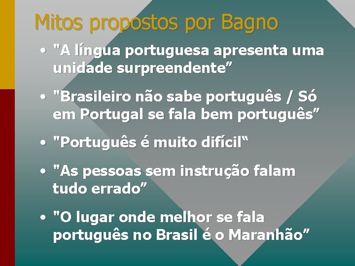 Mitos propostos por Bagno • "A língua portuguesa apresenta uma unidade surpreendente” • "Brasileiro