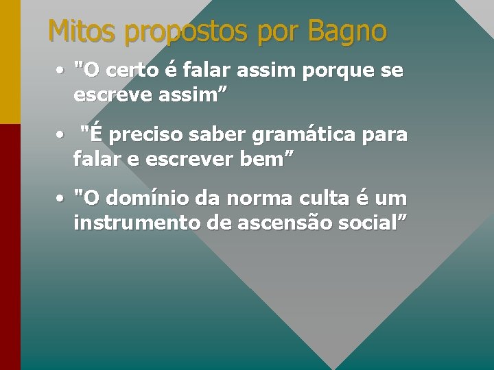 Mitos propostos por Bagno • "O certo é falar assim porque se escreve assim”