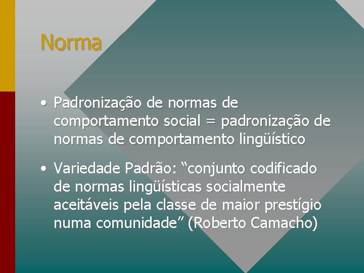 Norma • Padronização de normas de comportamento social = padronização de normas de comportamento