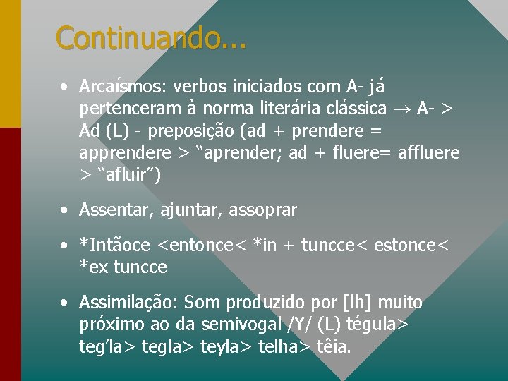 Continuando. . . • Arcaísmos: verbos iniciados com A- já pertenceram à norma literária