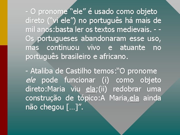 - O pronome “ele” é usado como objeto direto (“vi ele”) no português há