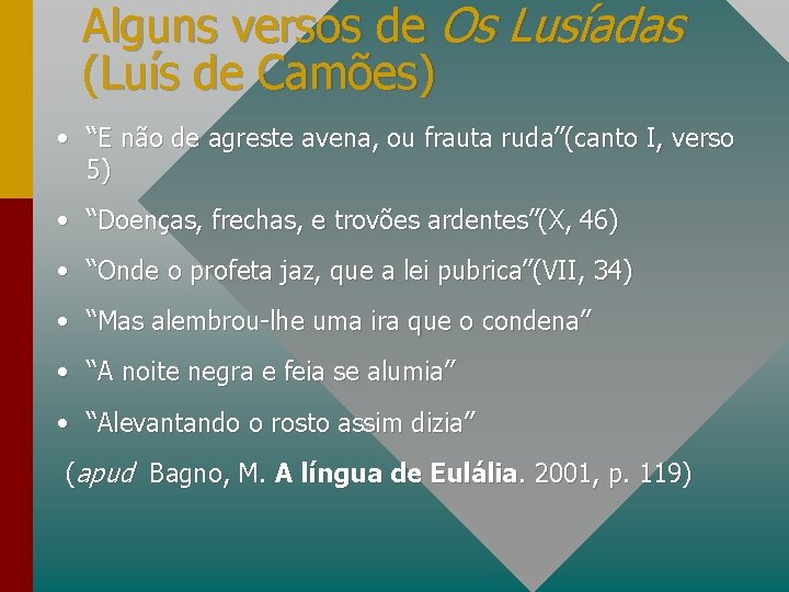 Alguns versos de Os Lusíadas (Luís de Camões) • “E não de agreste avena,