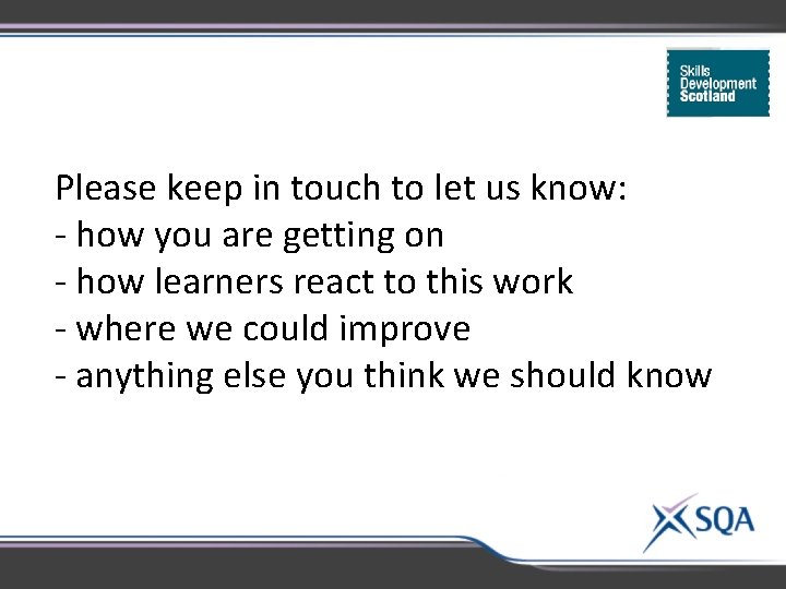 Please keep in touch to let us know: - how you are getting on