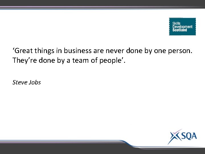 ‘Great things in business are never done by one person. They’re done by a