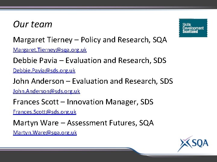 Our team Margaret Tierney – Policy and Research, SQA Margaret. Tierney@sqa. org. uk Debbie