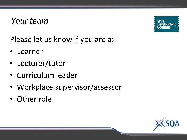 Your team Please let us know if you are a: • Learner • Lecturer/tutor