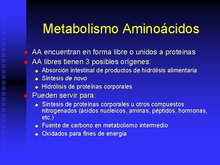 Metabolismo Aminoácidos n n AA encuentran en forma libre o unidos a proteinas AA