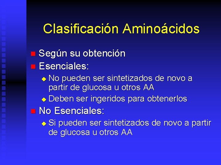 Clasificación Aminoácidos Según su obtención n Esenciales: n No pueden ser sintetizados de novo