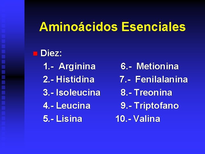 Aminoácidos Esenciales Diez: 1. - Arginina 6. - Metionina 2. - Histidina 7. -