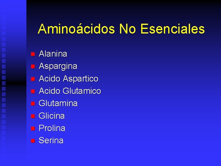 Aminoácidos No Esenciales n n n n Alanina Aspargina Acido Aspartico Acido Glutamico Glutamina