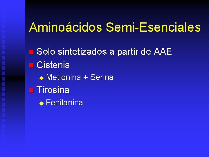 Aminoácidos Semi-Esenciales Solo sintetizados a partir de AAE n Cistenia n u n Metionina
