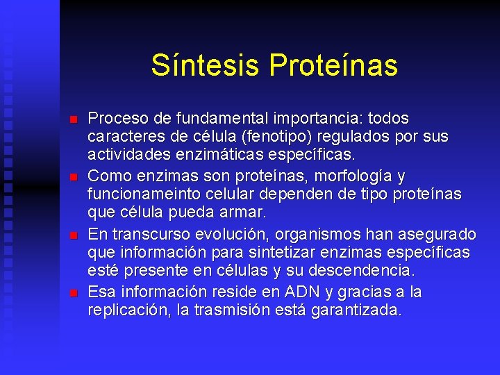 Síntesis Proteínas n n Proceso de fundamental importancia: todos caracteres de célula (fenotipo) regulados