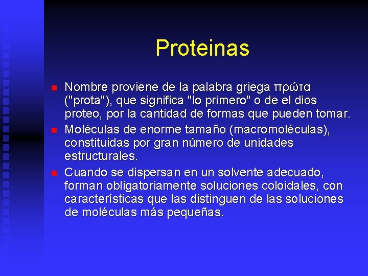 Proteinas n n n Nombre proviene de la palabra griega πρώτα ("prota"), que significa